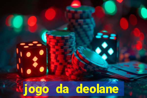 jogo da deolane que ganha dinheiro